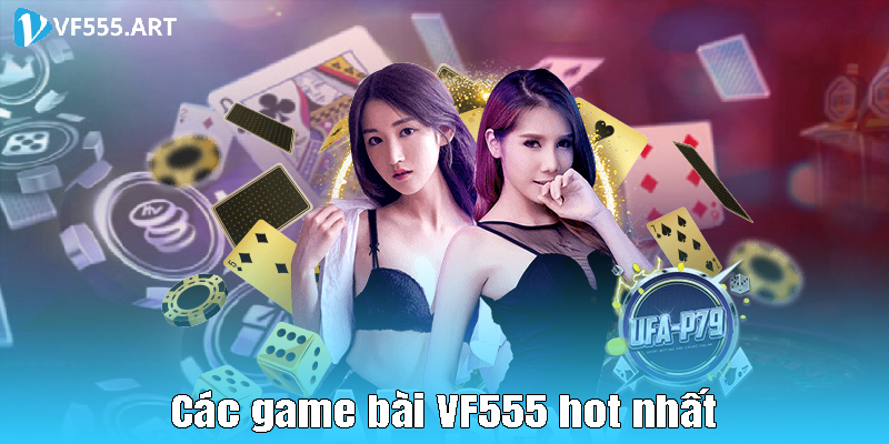 Các game bài VF555 hot nhất